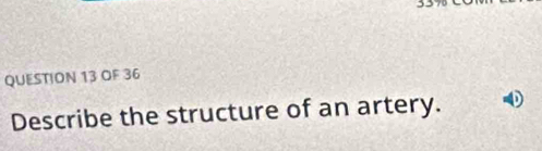 OF 36 
Describe the structure of an artery.