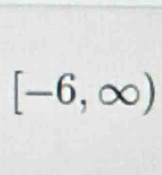 [-6,∈fty )