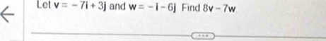 Let v=-7i+3j and w=-i-6j Find 8v-7w