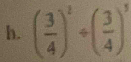 ( 3/4 )^2/ ( 3/4 )^5