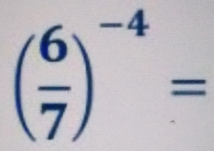 ( 6/7 )^-4=