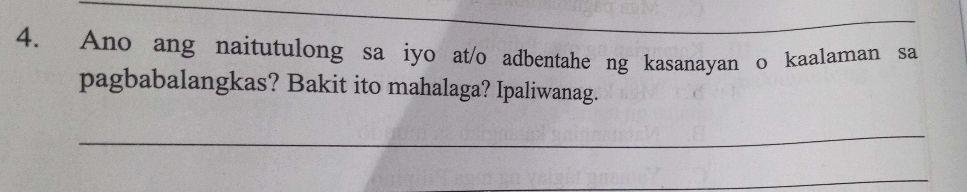 Ano ang naitutulong sa iyo at/o adbentahe ng kasanayan o kaalaman sa 
pagbabalangkas? Bakit ito mahalaga? Ipaliwanag. 
_ 
_