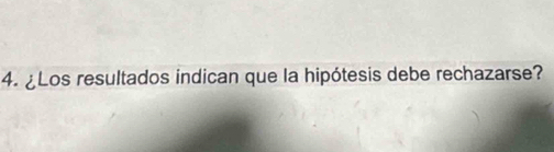 ¿Los resultados indican que la hipótesis debe rechazarse?