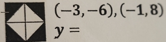 (-3,-6),(-1,8)
y=