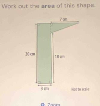 Work out the area of this shape. 
Ø Zoom