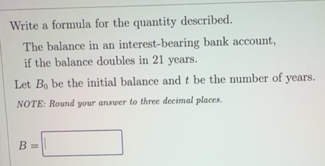 Solved: Write a formula for the quantity described. The balance in an ...