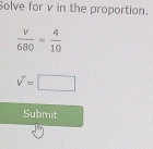 Solve for v in the proportion.
V=□
Submit