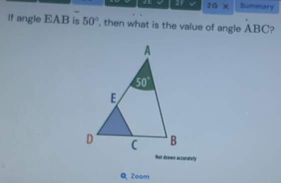 2E 28° 2G* Summary
lf angle EAB is 50° , then what is the value of angle ABC?
Not drawn accurately
Q Zoom