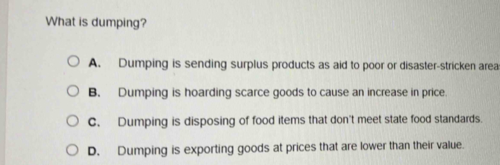 Solved: What is dumping? A. Dumping is sending surplus products as aid ...
