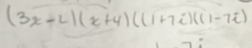 (3x-2)(x+4)((1+7i)(11-7i)