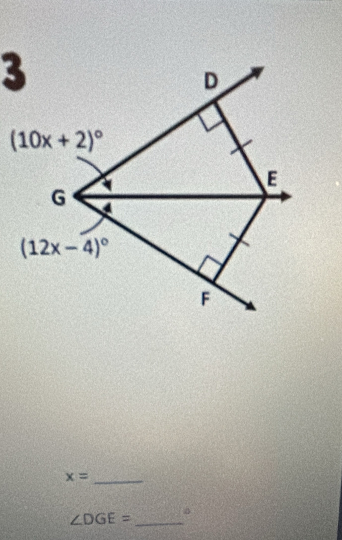 3
D
(10x+2)^circ 
E
G 4
(12x-4)^circ 
F
x= _
∠ DGE= _。