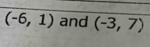 (-6,1) and (-3,7)