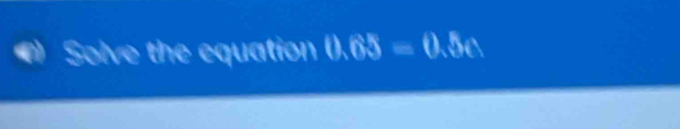 Solve the equation 0.65=0.50