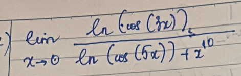 limlimits _xto 0frac ln (log (3x))ln (cos (5x))+x^(10)