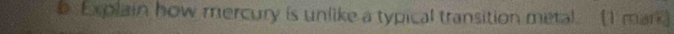 Explain how mercury is unlike a typical transition metal (1 mark)