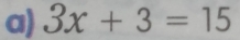 3x+3=15