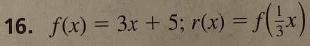 f(x)=3x+5; r(x)=f( 1/3 x)