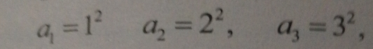 a_1=1^2a_2=2^2, a_3=3^2,