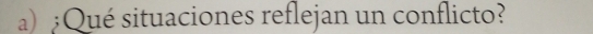 Qué situaciones reflejan un conflicto?