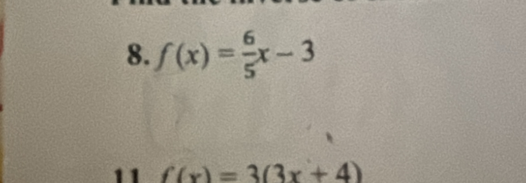 f(x)= 6/5 x-3
11 f(x)=3(3x+4)