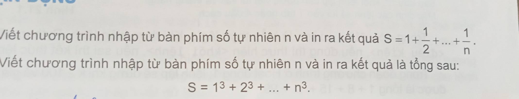 Viết chương trình nhập từ bàn phím số tự nhiên n và in ra kết quả S=1+ 1/2 +...+ 1/n . 
Viết chương trình nhập từ bàn phím số tự nhiên n và in ra kết quả là tổng sau:
S=1^3+2^3+...+n^3.