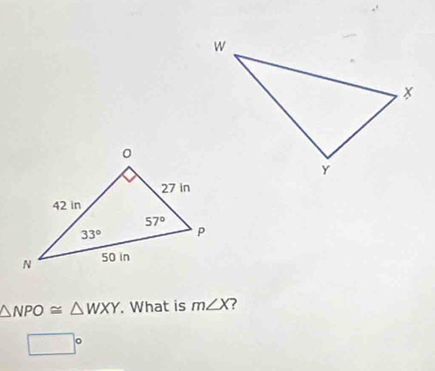 △ NPO≌ △ WXY. What is m∠ X
□°