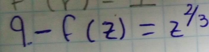 9-f(z)=z^(2/3)