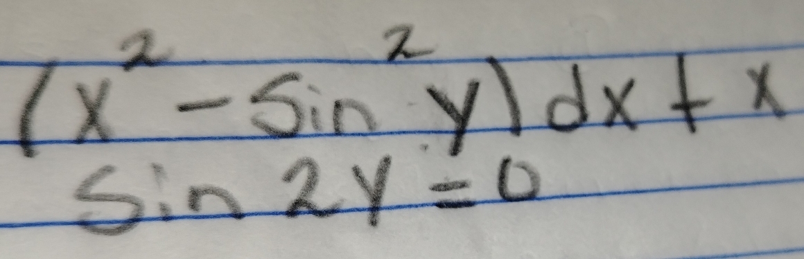 (x^2-sin^2y)dx+x
sin 2y=0