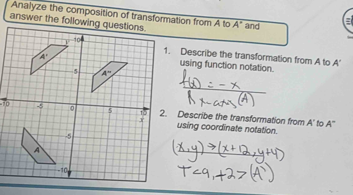 Analyze the composition of transformation from A to A'' and

1. Describe the transformation from A to A'
using function notation.
2. Describe the transformation from A'
to A''
using coordinate notation.