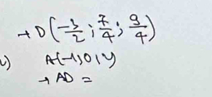 vector AD(- 3/2 , 7/4 , 9/4 )
) A(-1,0,y
to AD=