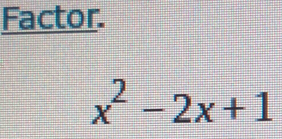 Factor.
x^2-2x+1