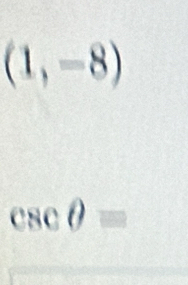 (1,-8)
csc θ =