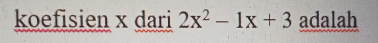 koefisien x dari 2x^2-1x+3 adalah