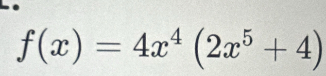 f(x)=4x^4(2x^5+4)