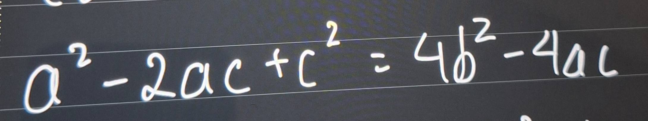 a^2-2ac+c^2=4b^2-4ac