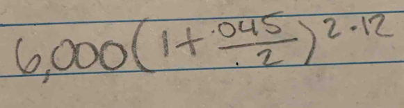 6,000(1+ (0.45)/2 )^2.12