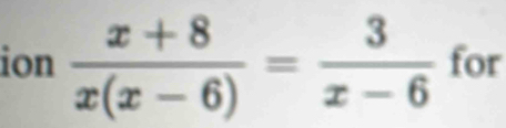 ion  (x+8)/x(x-6) = 3/x-6  for