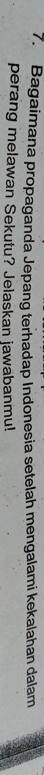 Bagaimana propaganda Jepang terhadap Indonesia setelah mengalami kekalahan dalam 
perang melawan Sekutu? Jelaskan jawäbanmu!
