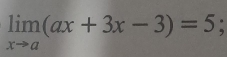 limlimits _xto a(ax+3x-3)=5
)