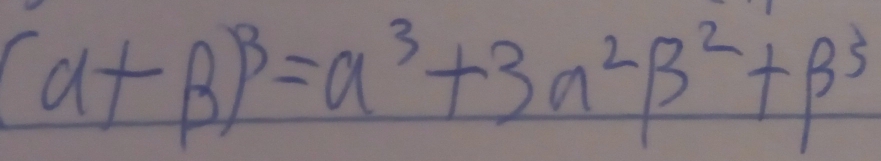 (a+beta )^3=a^3+3a^2beta^2+beta^5