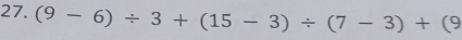 (9-6)/ 3+(15-3)/ (7-3)+(9