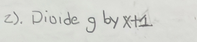 2). Divide g by x+1