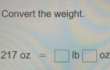 Convert the weight.
217oz=□ lb□ oz