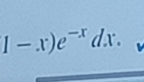 1-x)e^(-x)dx.