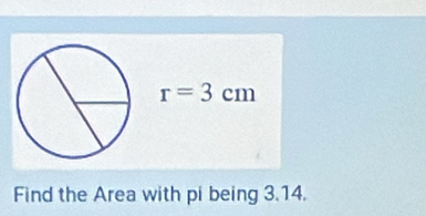 r=3cm
Find the Area with pi being 3.14.