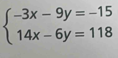 beginarrayl -3x-9y=-15 14x-6y=118endarray.