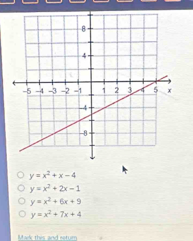 y=x^2+x-4
y=x^2+2x-1
y=x^2+6x+9
y=x^2+7x+4
Mark this and retur