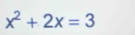 x^2+2x=3