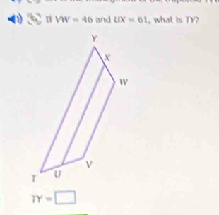 VW=46 and UX=61 , what is TY?
TY=□