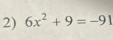 6x^2+9=-91